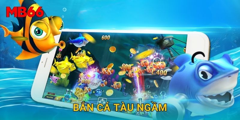 Bắn Cá Tàu Ngầm bí ẩn tại Mb66 đầy thú vị
