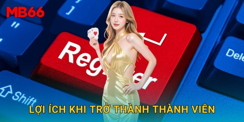 Lợi ích khi trở thành thành viên