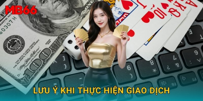 Lưu ý khi thực hiện giao dịch
