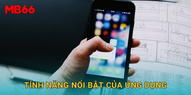 Tính năng nổi bật của ứng dụng