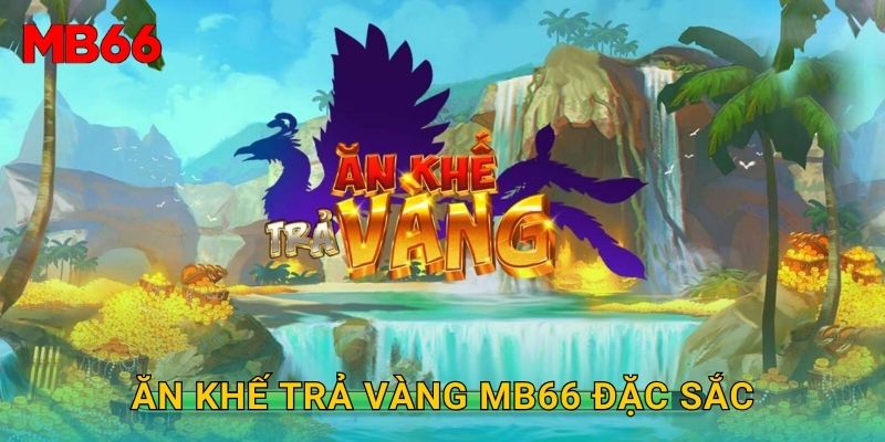 Ăn khế trả vàng Mb66 đặc sắc