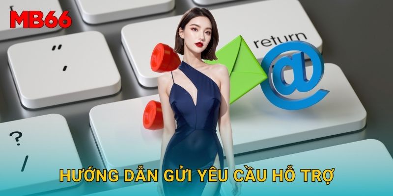 Hướng dẫn gửi yêu cầu hỗ trợ