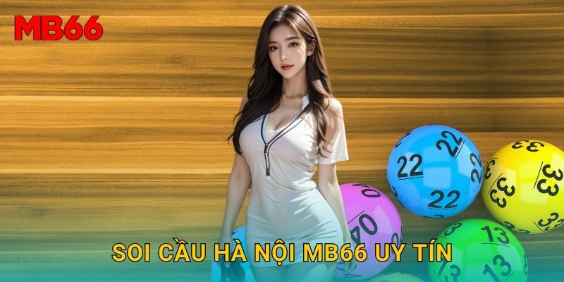 Soi cầu Hà Nội Mb66 uy tín