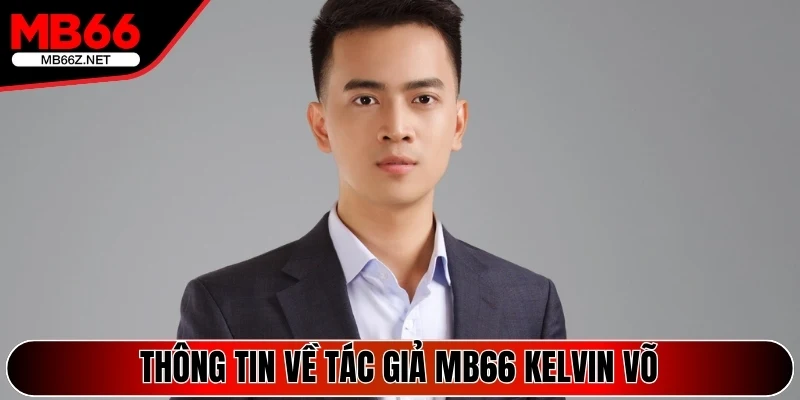 Thông tin sơ lược về tác giả Mb66 Kelvin Võ
